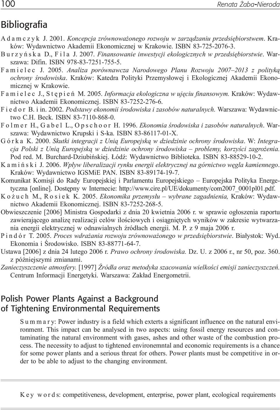 Analiza porównawcza Narodowego Planu Rozwoju 2007 2013 z polityk¹ ochrony œrodowiska. Kraków: Katedra Polityki Przemys³owej i Ekologicznej Akademii Ekonomicznej w Krakowie. Famielec J., Stêpieñ M.