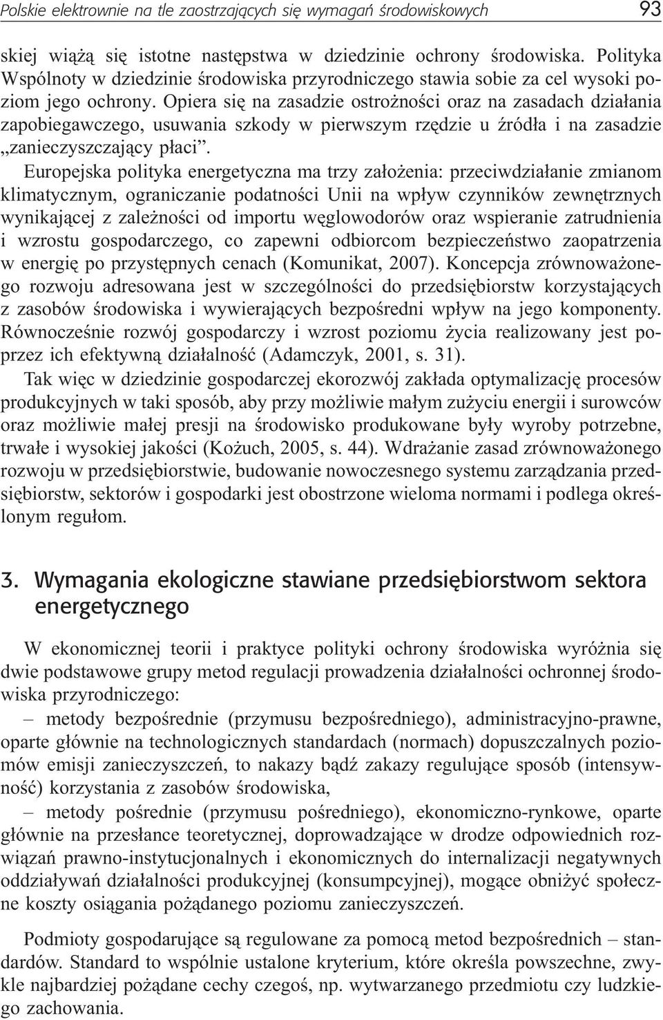 Opiera siê na zasadzie ostro noœci oraz na zasadach dzia³ania zapobiegawczego, usuwania szkody w pierwszym rzêdzie u Ÿród³a i na zasadzie zanieczyszczaj¹cy p³aci.