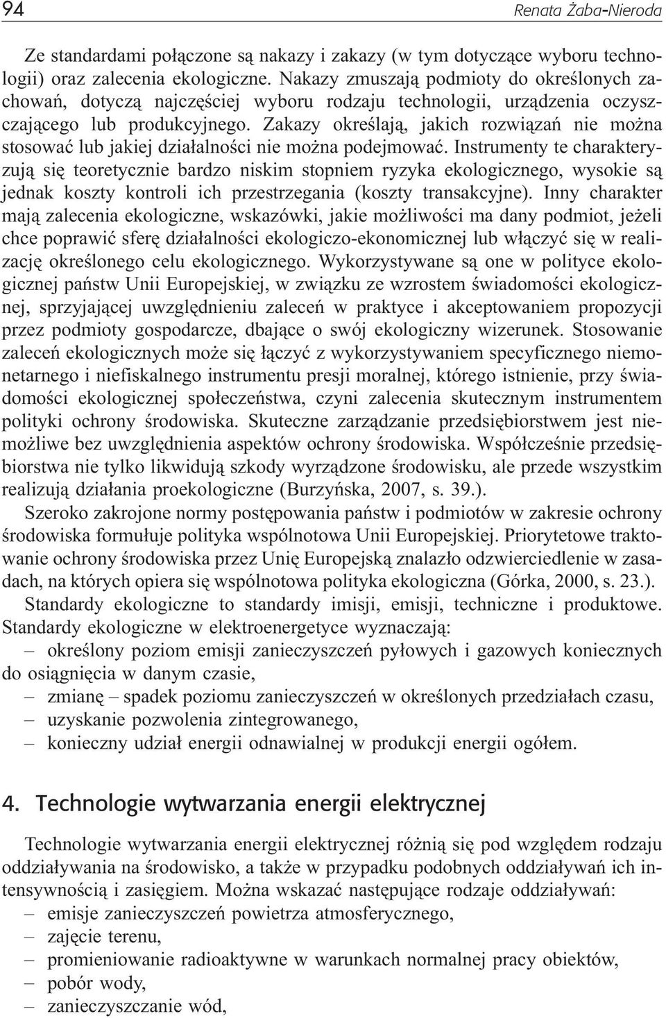 Zakazy okreœlaj¹, jakich rozwi¹zañ nie mo na stosowaæ lub jakiej dzia³alnoœci nie mo na podejmowaæ.