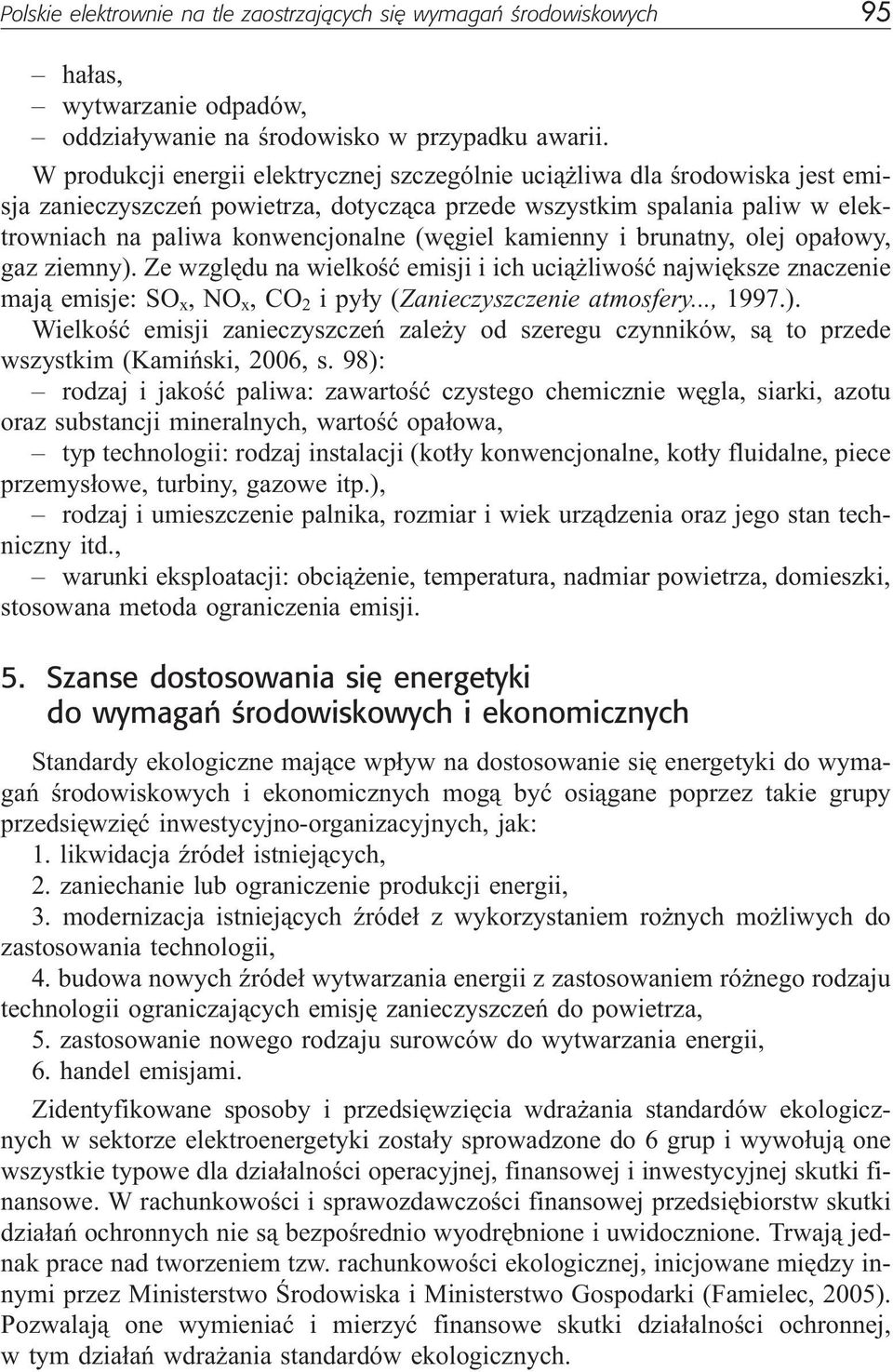kamienny i brunatny, olej opa³owy, gaz ziemny). Ze wzglêdu na wielkoœæ emisji i ich uci¹ liwoœæ najwiêksze znaczenie maj¹ emisje: SO x,no x,co 2 i py³y (Zanieczyszczenie atmosfery..., 1997.). Wielkoœæ emisji zanieczyszczeñ zale y od szeregu czynników, s¹ to przede wszystkim (Kamiñski, 2006, s.
