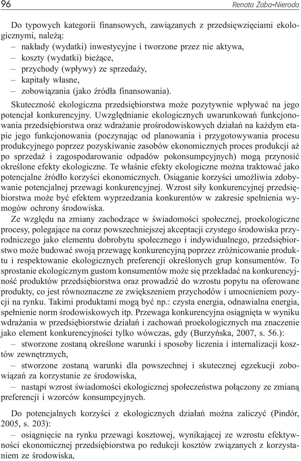 Uwzglêdnianie ekologicznych uwarunkowañ funkcjonowania przedsiêbiorstwa oraz wdra anie proœrodowiskowych dzia³añ na ka dym etapie jego funkcjonowania (poczynaj¹c od planowania i przygotowywania