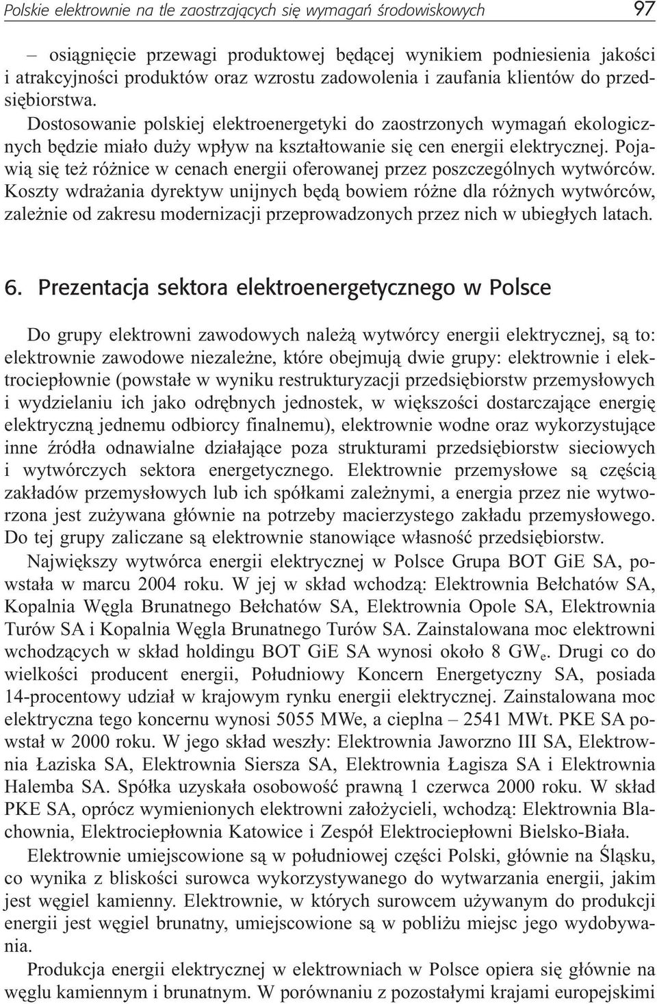 Pojawi¹ siê te ró nice w cenach energii oferowanej przez poszczególnych wytwórców.