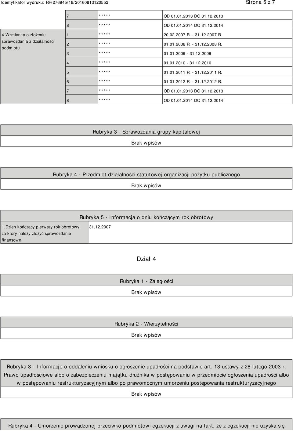 01.2014 DO 31.12.2014 Rubryka 3 - Sprawozdania grupy kapitałowej Rubryka 4 - Przedmiot działalności statutowej organizacji pożytku publicznego Rubryka 5 - Informacja o dniu kończącym rok obrotowy 1.