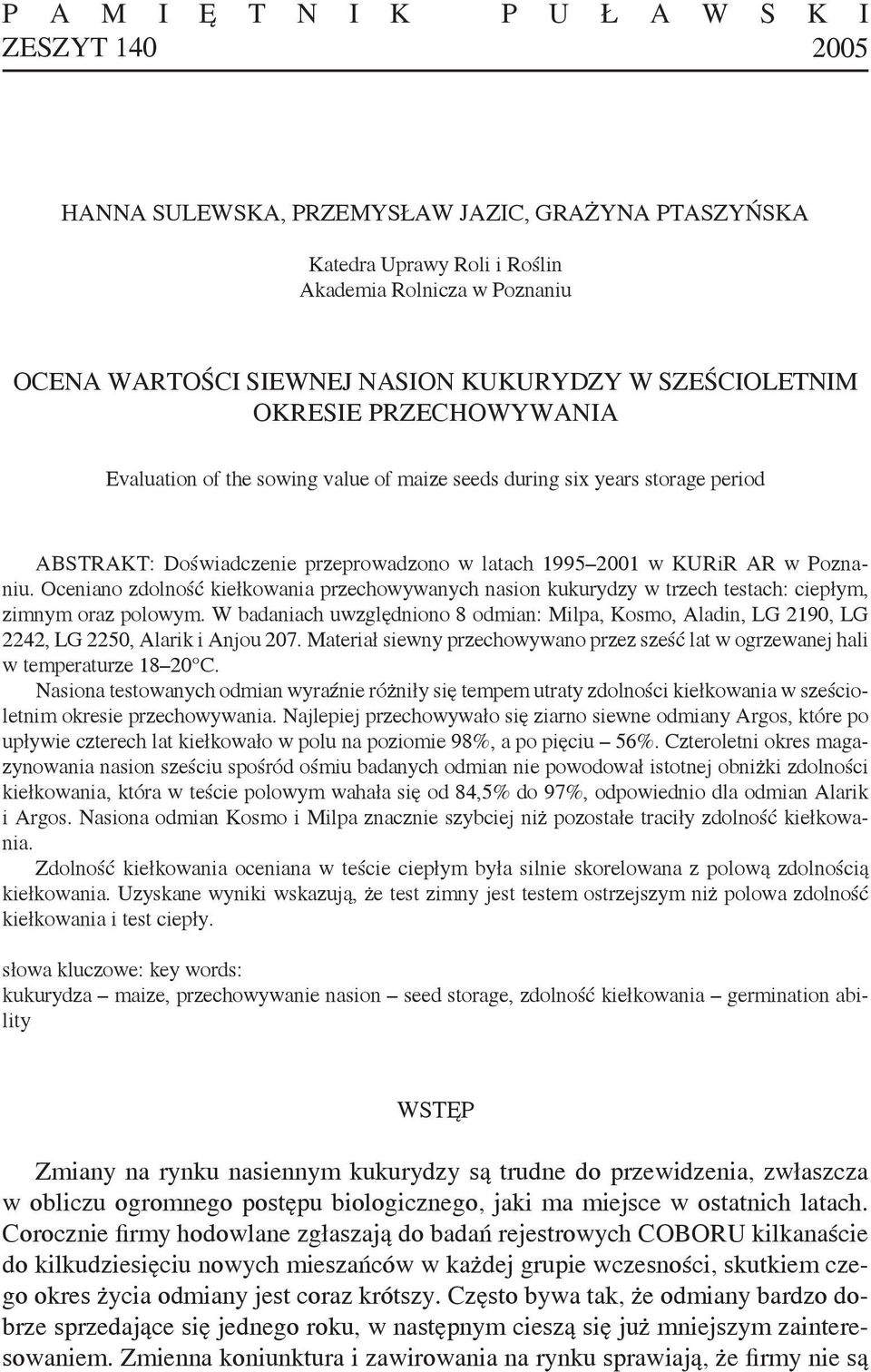 Poznaniu. Oceniano zdolność kiełkowania przechowywanych nasion kukurydzy w trzech testach: ciepłym, zimnym oraz polowym.