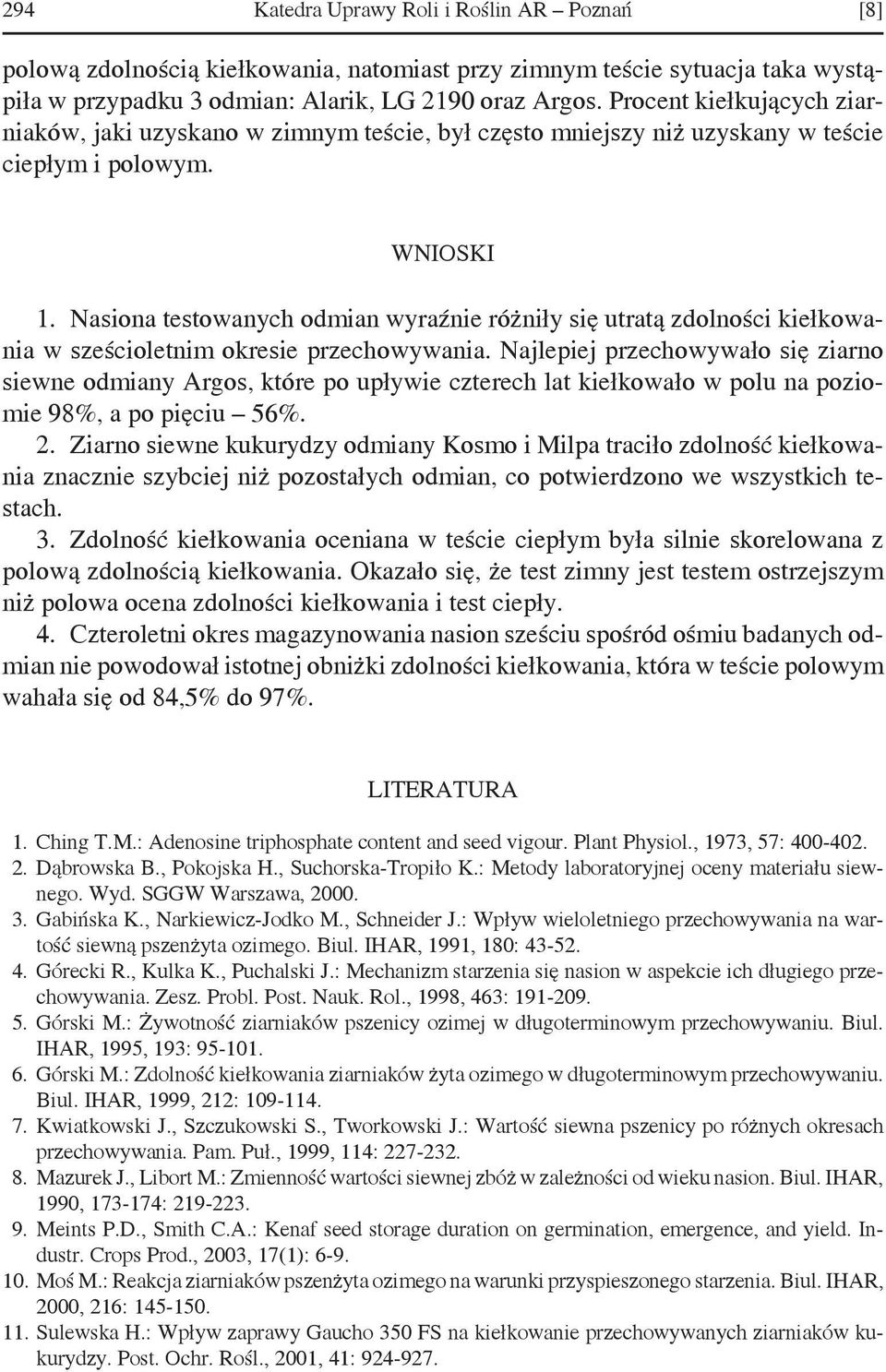 Nasiona testowanych odmian wyraźnie różniły się utratą zdolności kiełkowania w sześcioletnim okresie przechowywania.