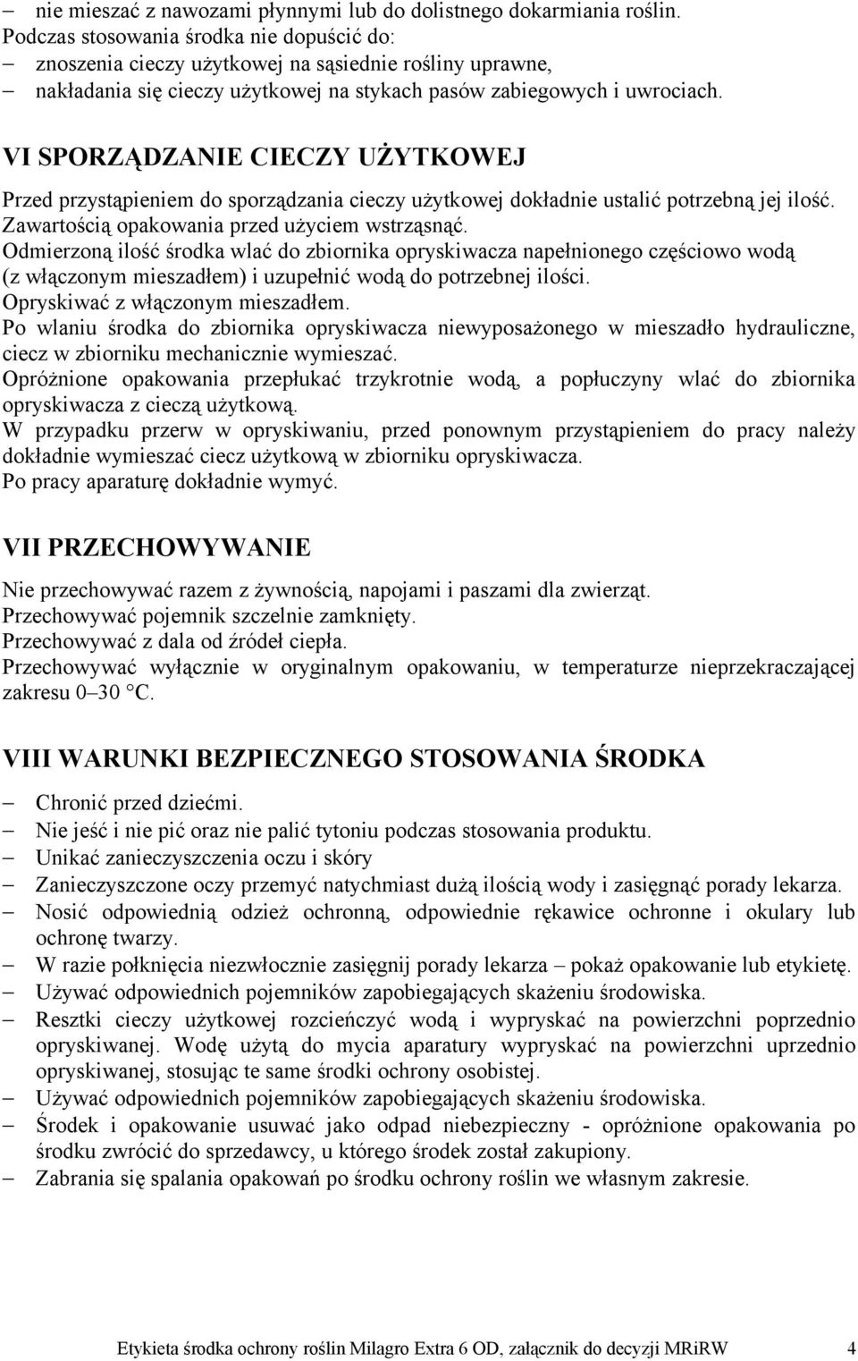 VI SPORZĄDZANIE CIECZY UŻYTKOWEJ Przed przystąpieniem do sporządzania cieczy użytkowej dokładnie ustalić potrzebną jej ilość. Zawartością opakowania przed użyciem wstrząsnąć.