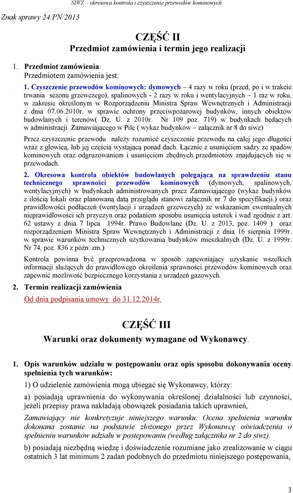 Rozporządzeniu Ministra Spraw Wewnętrznych i Administracji z dnia 07.06.2010r. w sprawie ochrony przeciwpożarowej budynków, innych obiektów budowlanych i terenów( Dz. U. z 2010r. Nr 109 poz.