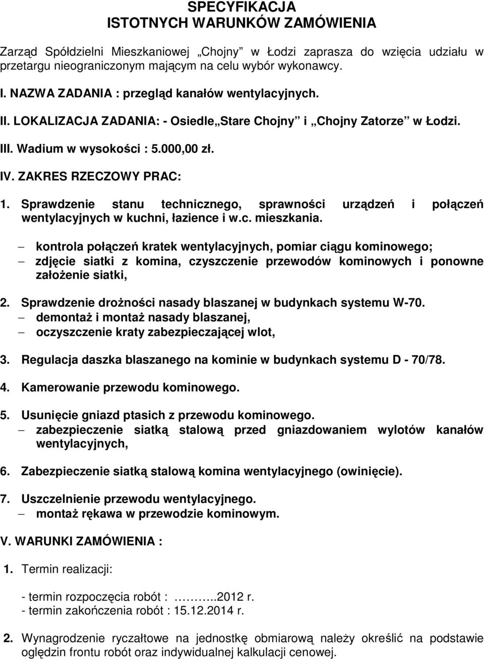 Sprawdzenie stanu technicznego, sprawności urządzeń i połączeń wentylacyjnych w kuchni, łazience i w.c. mieszkania.