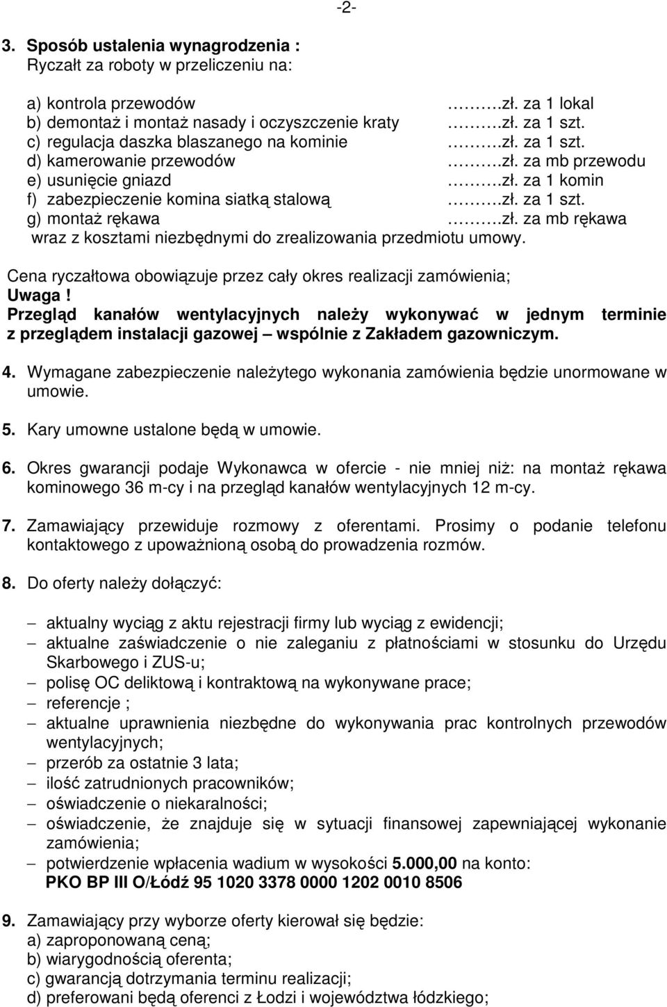 zł. za mb rękawa wraz z kosztami niezbędnymi do zrealizowania przedmiotu umowy. Cena ryczałtowa obowiązuje przez cały okres realizacji zamówienia; Uwaga!