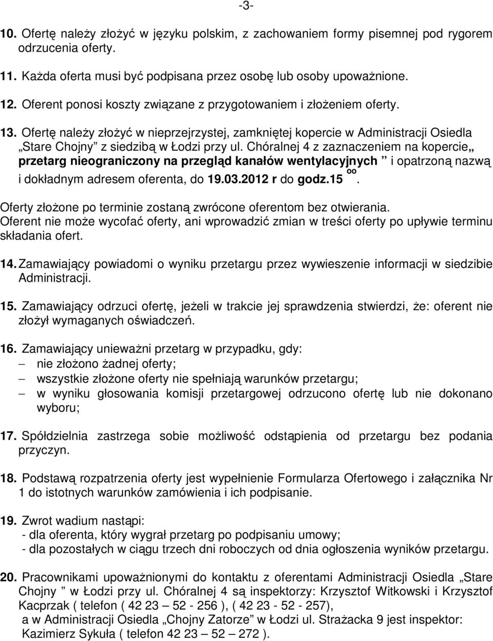 Chóralnej 4 z zaznaczeniem na kopercie przetarg nieograniczony na przegląd kanałów wentylacyjnych i opatrzoną nazwą i dokładnym adresem oferenta, do 19.03.2012 r do godz.15 oo.