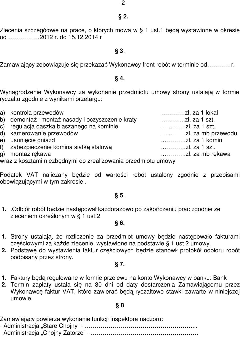 za 1 lokal b) demontaż i montaż nasady i oczyszczenie kraty zł. za 1 szt. c) regulacja daszka blaszanego na kominie....zł. za 1 szt. d) kamerowanie przewodów....zł. za mb przewodu e) usunięcie gniazd.