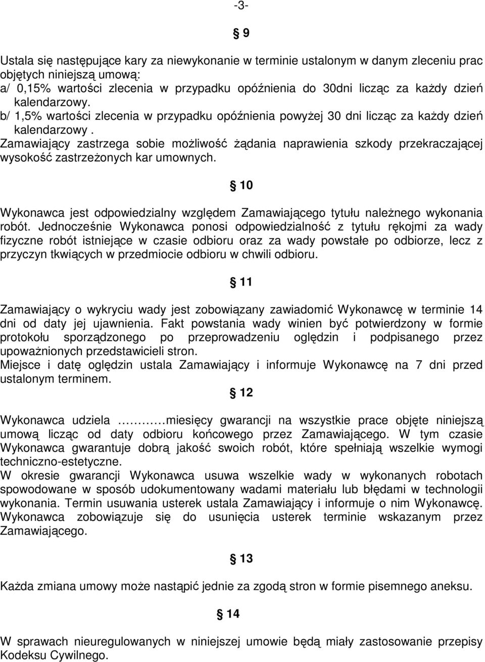 Zamawiający zastrzega sobie możliwość żądania naprawienia szkody przekraczającej wysokość zastrzeżonych kar umownych.