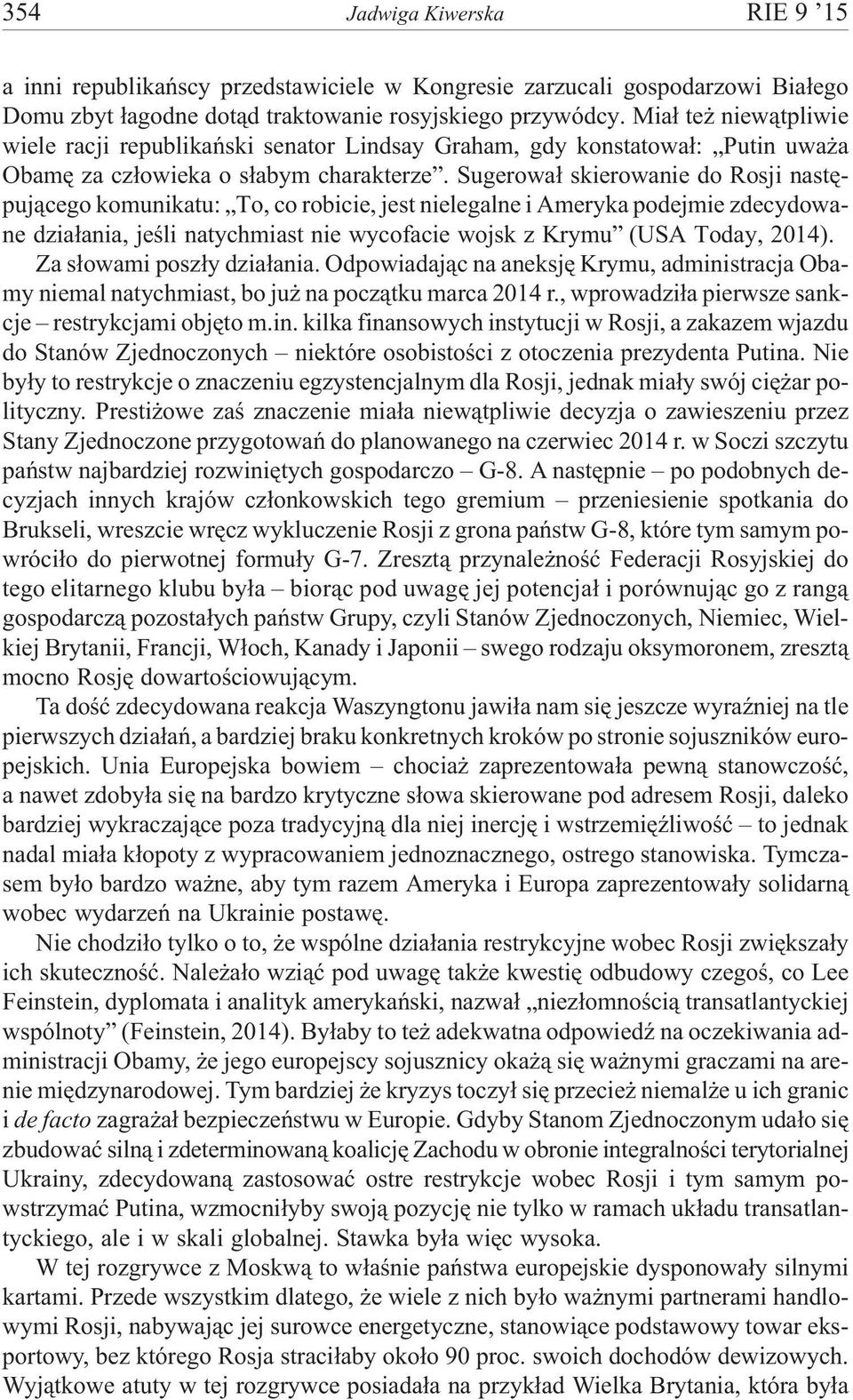 Sugerowa³ skierowanie do Rosji nastêpuj¹cego komunikatu: To, co robicie, jest nielegalne i Ameryka podejmie zdecydowane dzia³ania, jeœli natychmiast nie wycofacie wojsk z Krymu (USA Today, 2014).