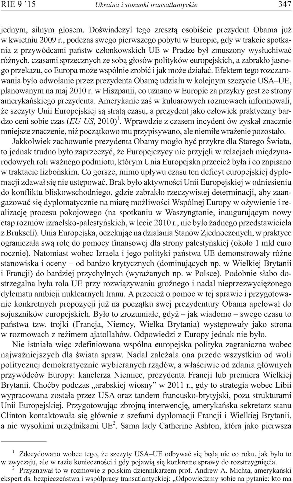 europejskich, a zabrak³o jasnego przekazu, co Europa mo e wspólnie zrobiæ i jak mo e dzia³aæ.