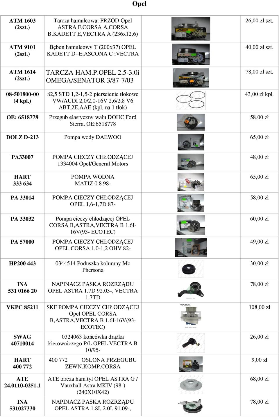 na 1 tłok) Przegub elastyczny wału DOHC Ford Sierra. OE:6518778 78,00 zł szt. 43,00 zł kpl.