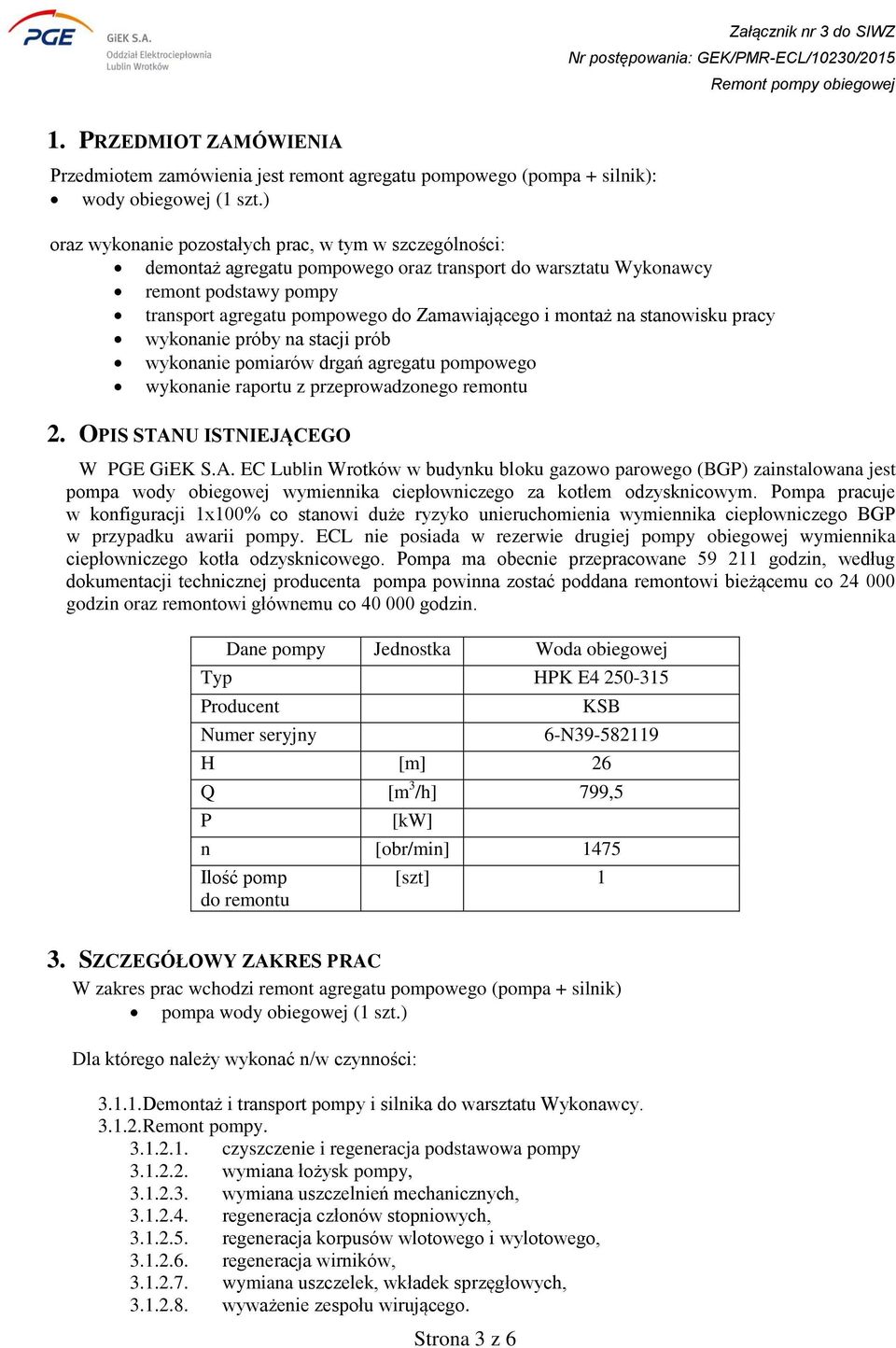 montaż na stanowisku pracy wykonanie próby na stacji prób wykonanie pomiarów drgań agregatu pompowego wykonanie raportu z przeprowadzonego remontu 2. OPIS STAN