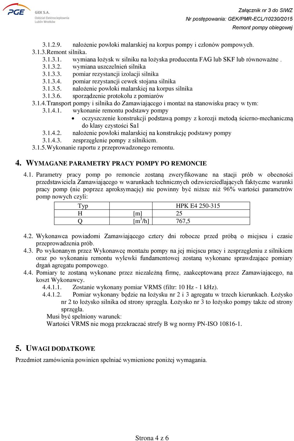 1.4.1. wykonanie remontu podstawy pompy oczyszczenie konstrukcji podstawą pompy z korozji metodą ścierno-mechaniczną do klasy czystości Sa1 3.1.4.2.