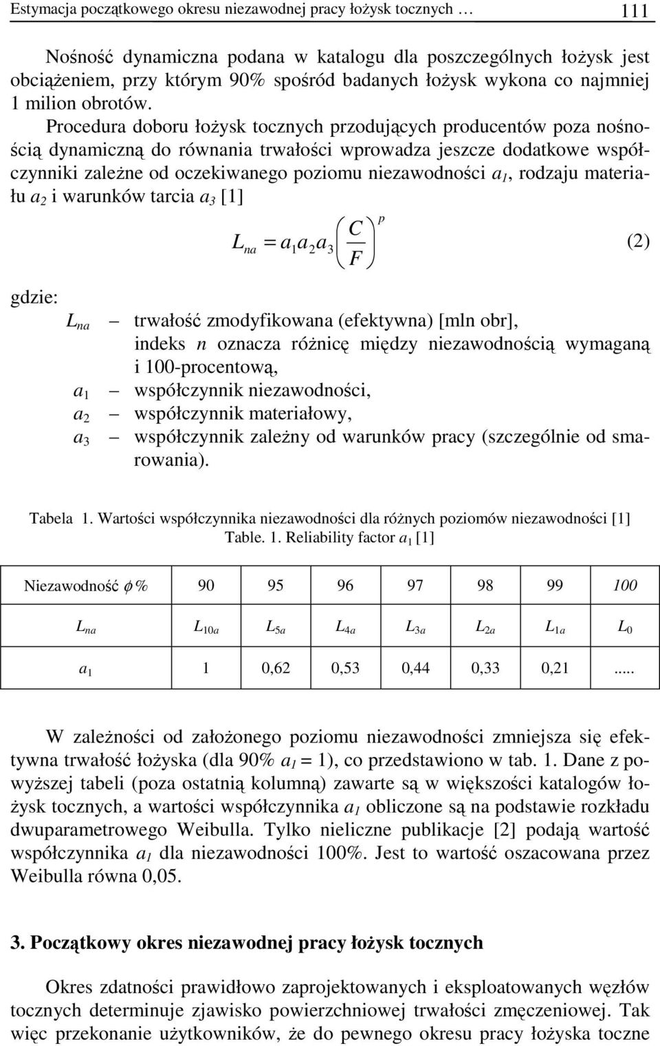 Procedura doboru łożysk tocznych przodujących producentów poza nośnością dynamiczną do równania trwałości wprowadza jeszcze dodatkowe współczynniki zależne od oczekiwanego poziomu niezawodności a 1,
