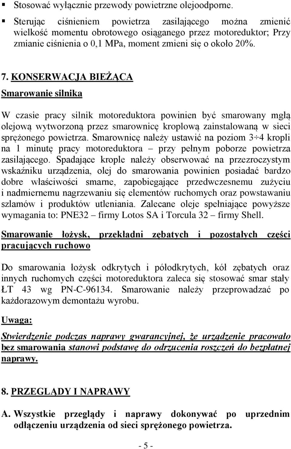 KONSERWACJA BIEŻĄCA Smarowanie silnika W czasie pracy silnik motoreduktora powinien być smarowany mgłą olejową wytworzoną przez smarownicę kroplową zainstalowaną w sieci sprężonego powietrza.