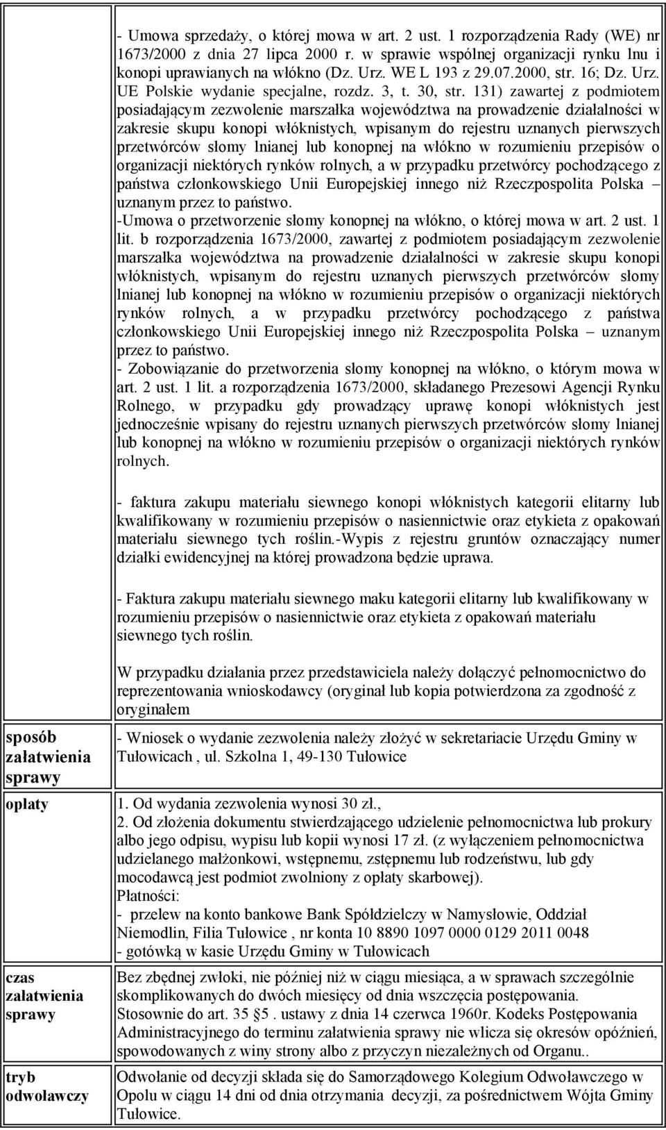 131) zawartej z podmiotem posiadającym zezwolenie marszałka województwa na prowadzenie działalności w zakresie skupu konopi włóknistych, wpisanym do rejestru uznanych pierwszych przetwórców słomy