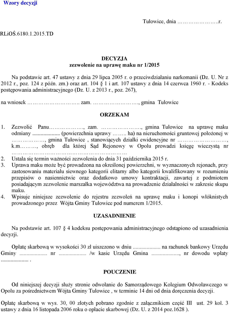 Zezwolić Panu., zam.., gmina Tułowice na uprawę maku odmiany... (powierzchnia uprawy.. ha) na nieruchomości gruntowej położonej w, gmina Tułowice, stanowiących działki ewidencyjne nr, k.