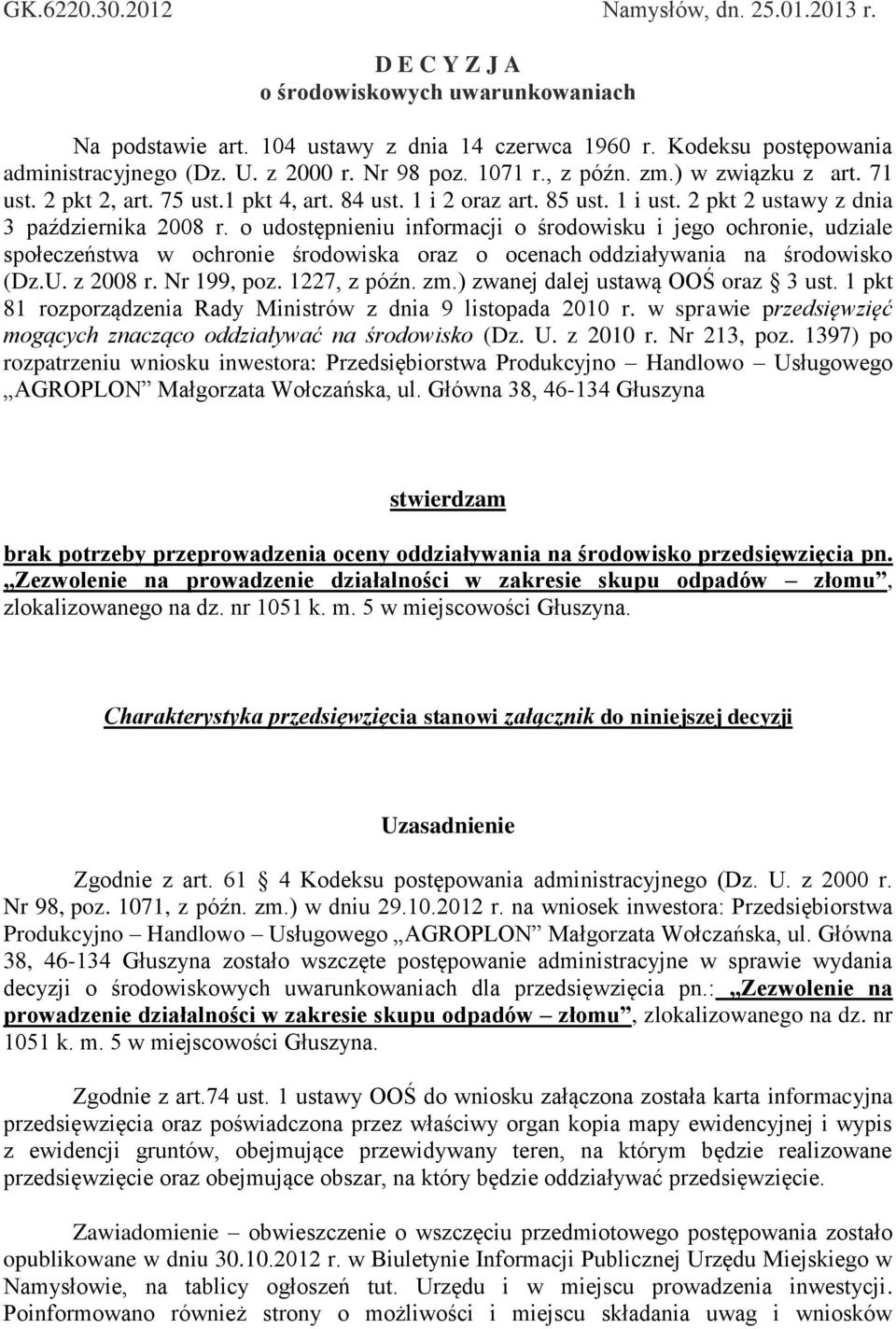 udstępnieniu infrmacji śrdwisku i jeg chrnie, udziale spłeczeństwa w chrnie śrdwiska raz cenach ddziaływania na śrdwisk (Dz.U. z 2008 r. Nr 199, pz. 1227, z późn. zm.