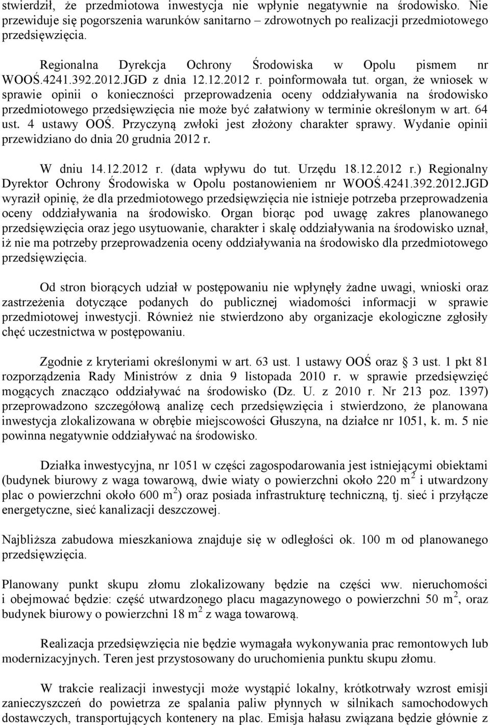 rgan, że wnisek w sprawie pinii kniecznści przeprwadzenia ceny ddziaływania na śrdwisk przedmitweg przedsięwzięcia nie mże być załatwiny w terminie kreślnym w art. 64 ust. 4 ustawy OOŚ.