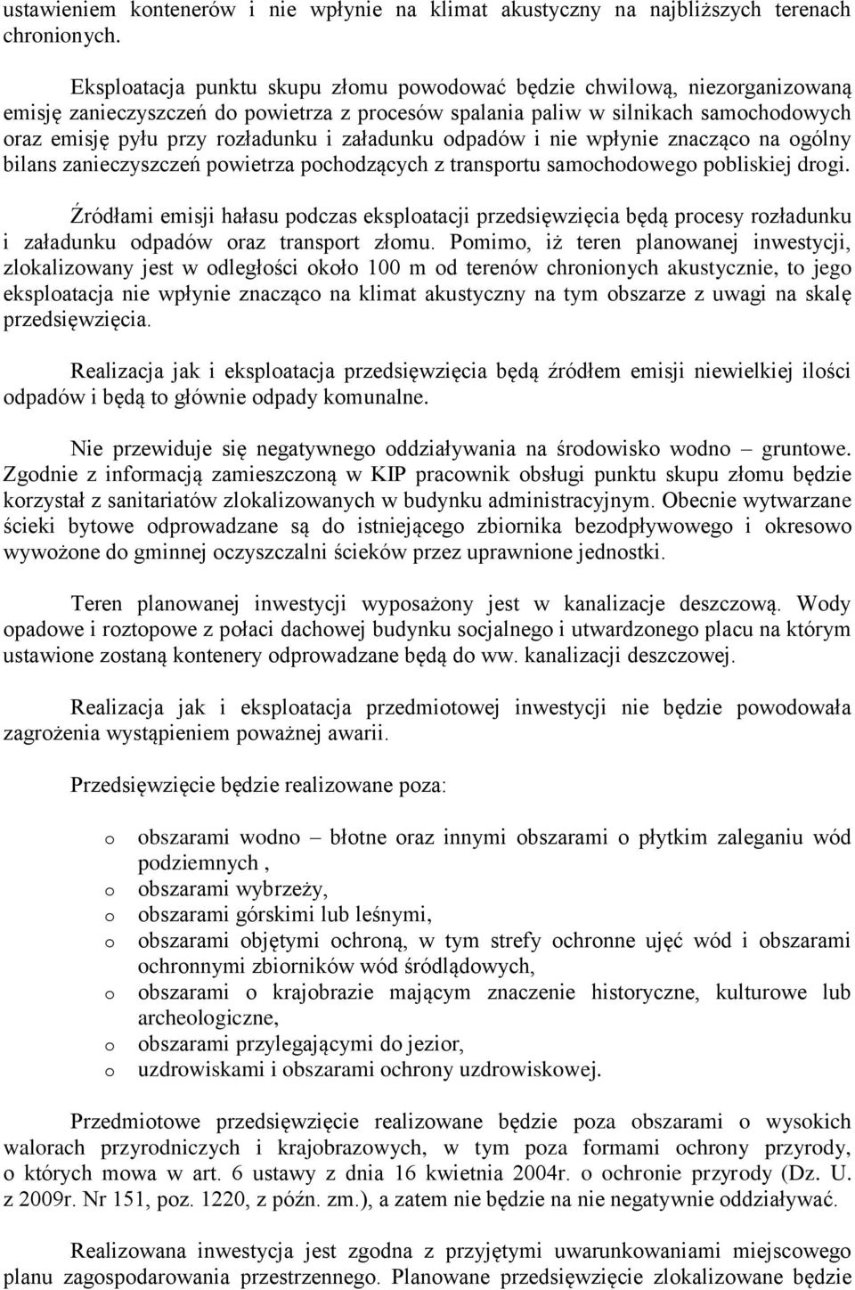 i nie wpłynie znacząc na gólny bilans zanieczyszczeń pwietrza pchdzących z transprtu samchdweg pbliskiej drgi.