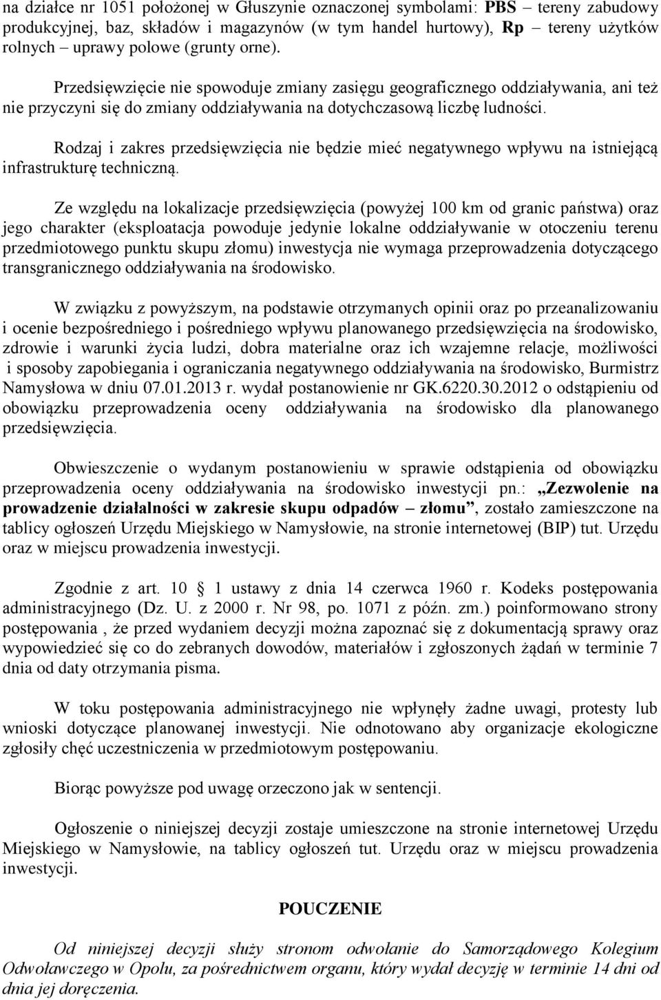 Rdzaj i zakres przedsięwzięcia nie będzie mieć negatywneg wpływu na istniejącą infrastrukturę techniczną.