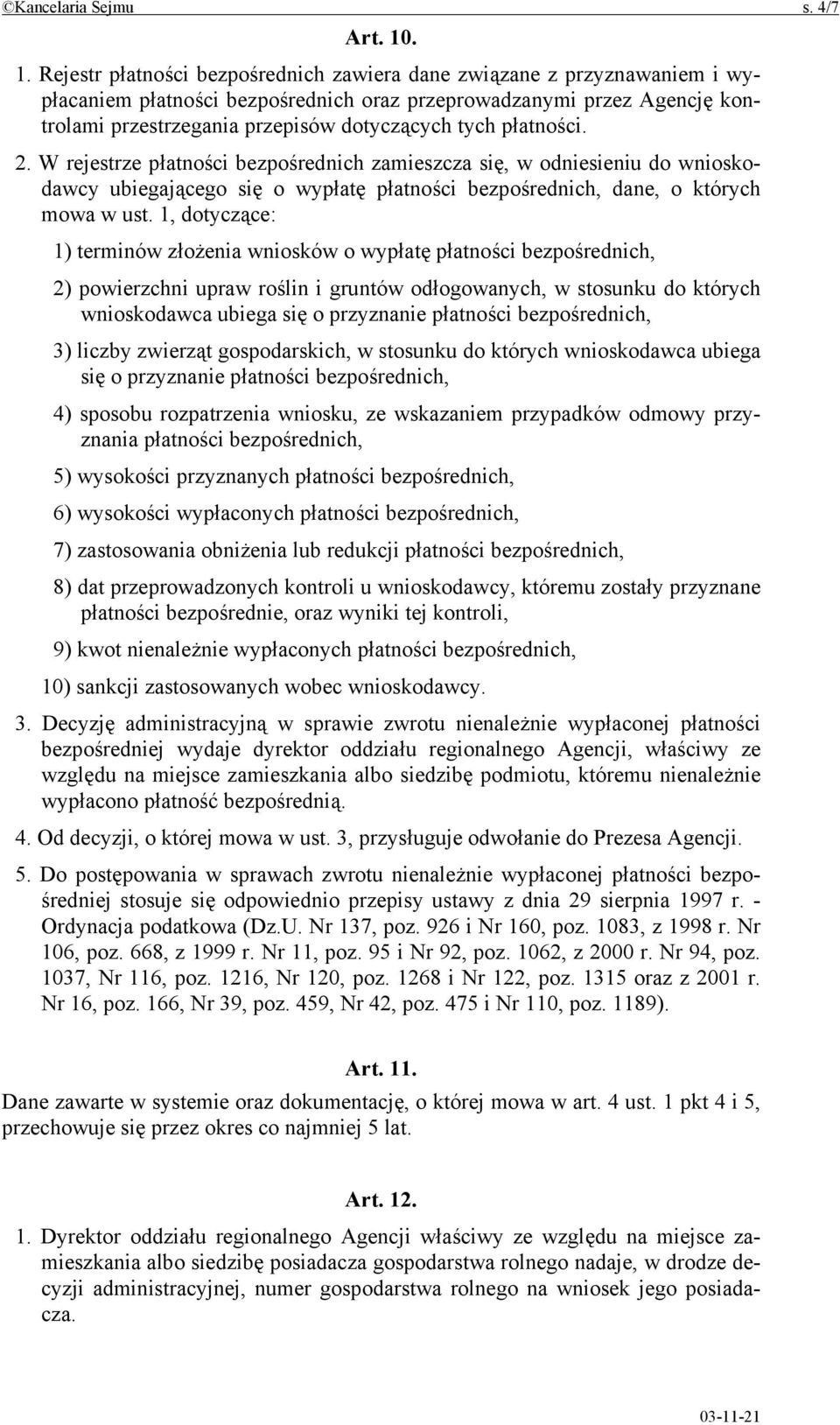 tych płatności. 2. W rejestrze płatności bezpośrednich zamieszcza się, w odniesieniu do wnioskodawcy ubiegającego się o wypłatę płatności bezpośrednich, dane, o których mowa w ust.