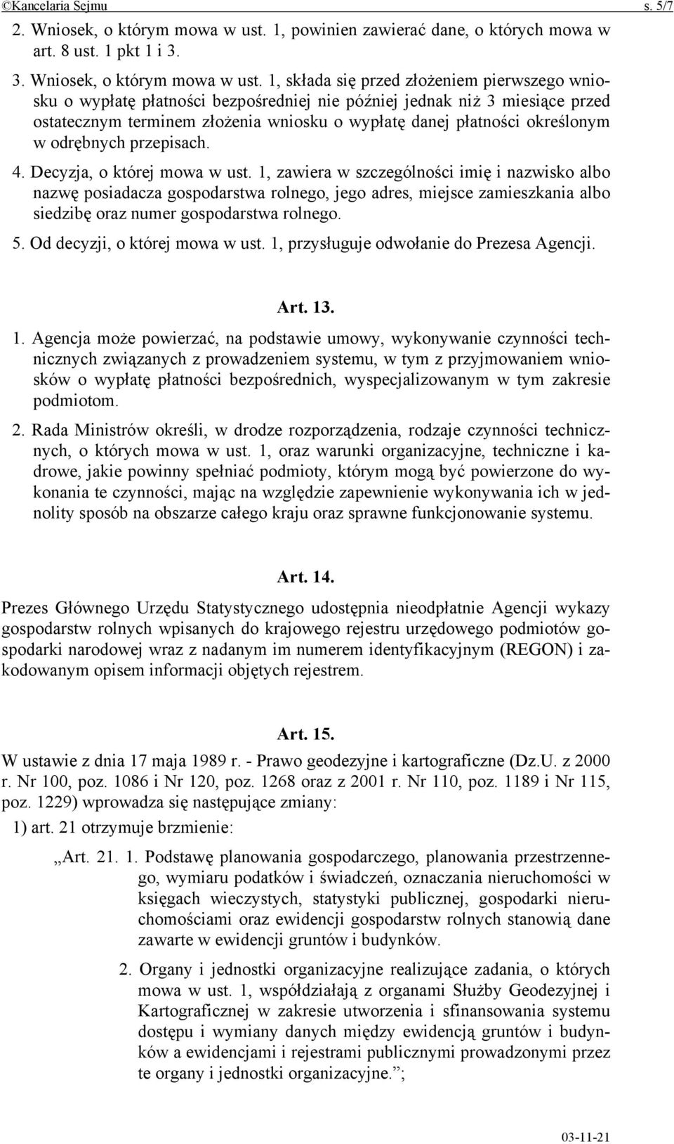1, składa się przed złożeniem pierwszego wniosku o wypłatę płatności bezpośredniej nie później jednak niż 3 miesiące przed ostatecznym terminem złożenia wniosku o wypłatę danej płatności określonym w