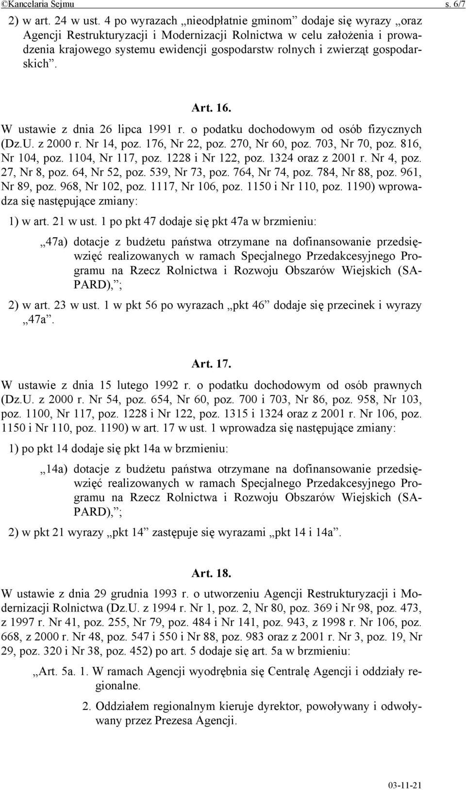 gospodarskich. Art. 16. W ustawie z dnia 26 lipca 1991 r. o podatku dochodowym od osób fizycznych (Dz.U. z 2000 r. Nr 14, poz. 176, Nr 22, poz. 270, Nr 60, poz. 703, Nr 70, poz. 816, Nr 104, poz.