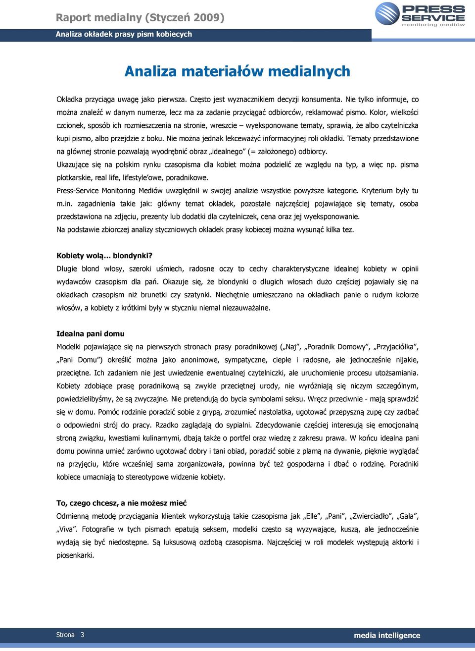 Kolor, wielkości czcionek, sposób ich rozmieszczenia na stronie, wreszcie wyeksponowane tematy, sprawią, że albo czytelniczka kupi pismo, albo przejdzie z boku.