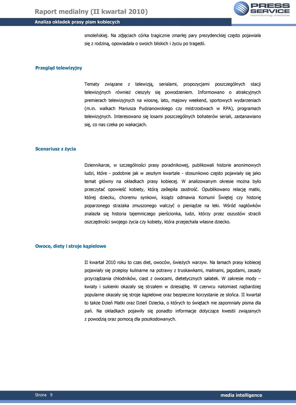 Informowano o atrakcyjnych premierach telewizyjnych na wiosnę, lato, majowy weekend, sportowych wydarzeniach (m.in. walkach Mariusza Pudzianowskiego czy mistrzostwach w RPA), programach telewizyjnych.