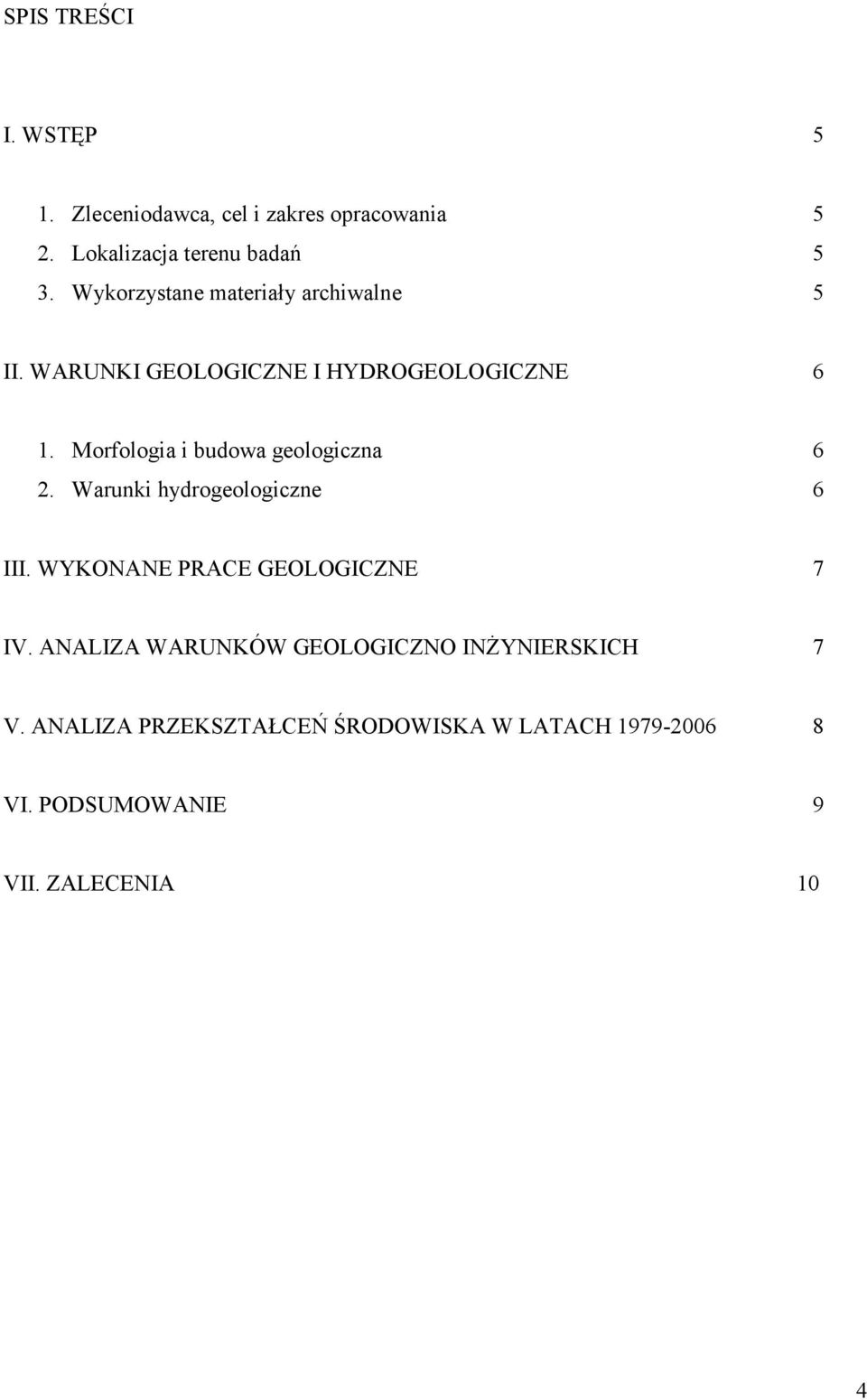 Morfologia i budowa geologiczna 6 2. Warunki hydrogeologiczne 6 III. WYKONANE PRACE GEOLOGICZNE 7 IV.