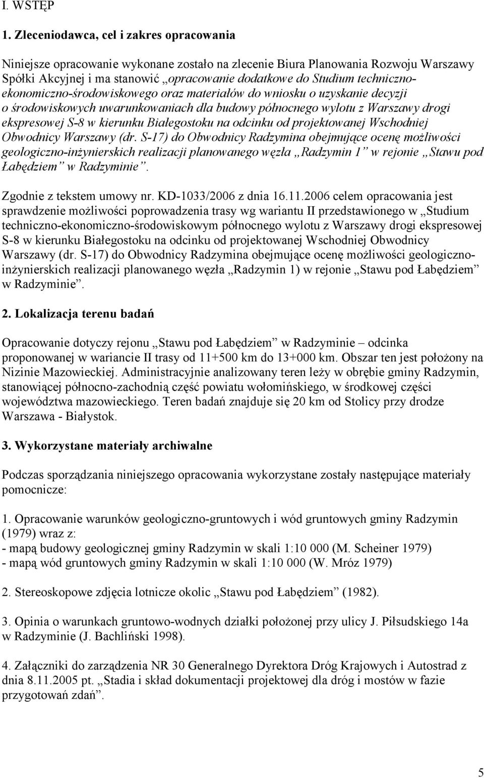 technicznoekonomiczno-środowiskowego oraz materiałów do wniosku o uzyskanie decyzji o środowiskowych uwarunkowaniach dla budowy północnego wylotu z Warszawy drogi ekspresowej S-8 w kierunku