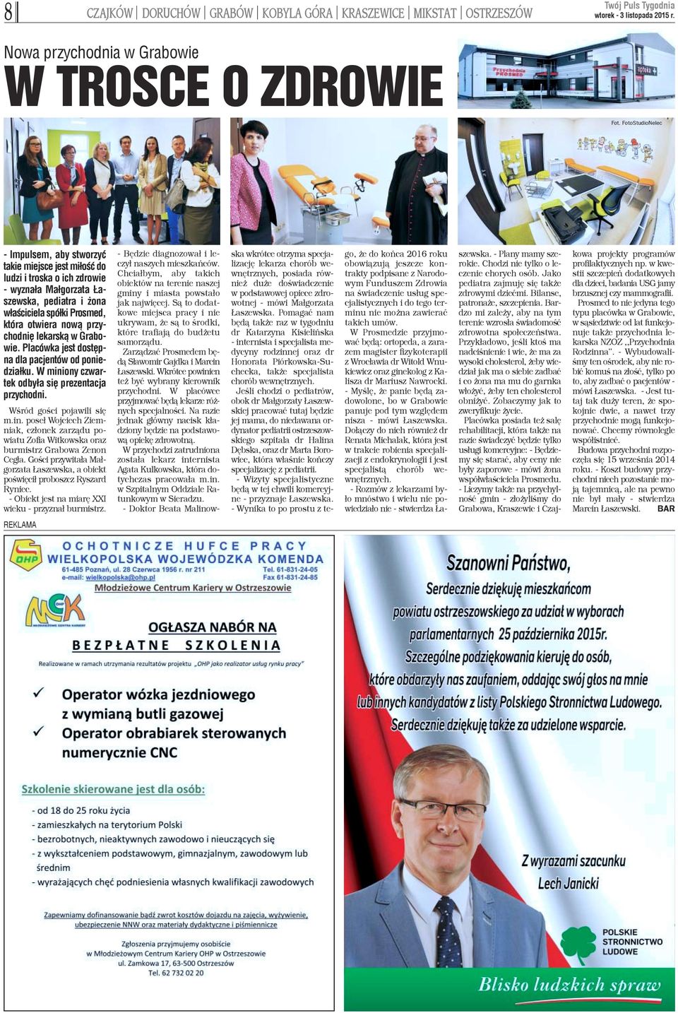 przychodniê lekarsk¹ w Grabowie. Placówka jest dostêpna dla pacjentów od poniedzia³ku. W miniony czwartek odby³a siê prezentacja przychodni. Wœród goœci pojawili siê m.in. pose³ Wojciech Ziemniak, cz³onek zarz¹du powiatu Zofia Witkowska oraz burmistrz Grabowa Zenon Ceg³a.