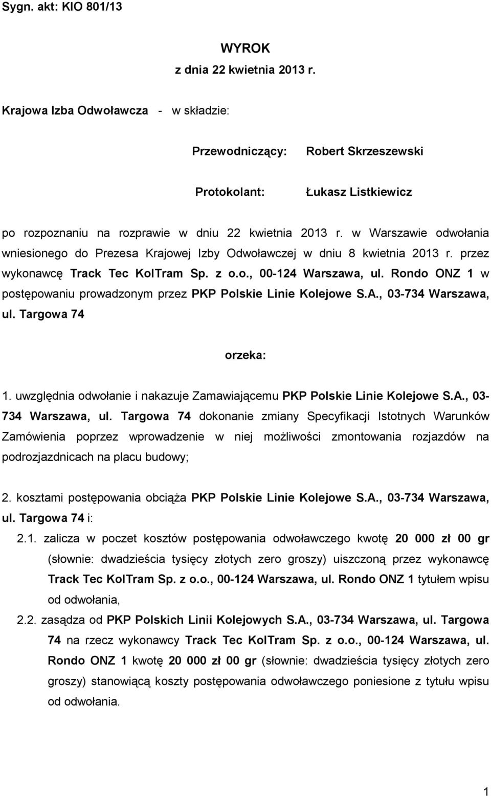 w Warszawie odwołania wniesionego do Prezesa Krajowej Izby Odwoławczej w dniu 8 kwietnia 2013 r. przez wykonawcę Track Tec KolTram Sp. z o.o., 00-124 Warszawa, ul.