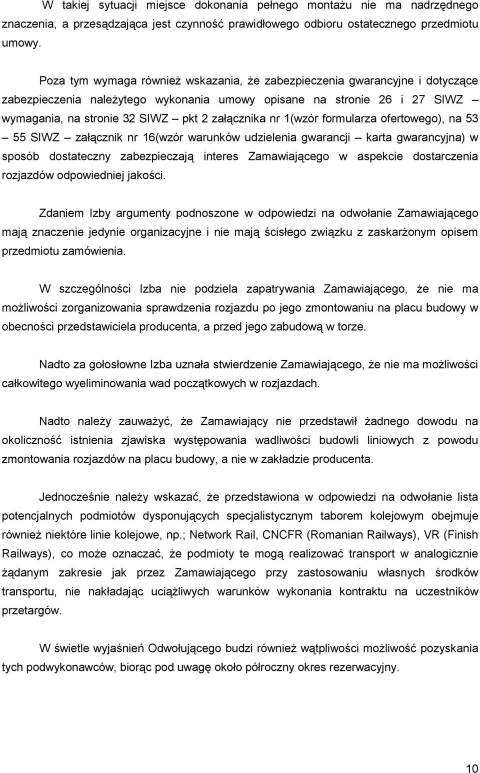 nr 1(wzór formularza ofertowego), na 53 55 SIWZ załącznik nr 16(wzór warunków udzielenia gwarancji karta gwarancyjna) w sposób dostateczny zabezpieczają interes Zamawiającego w aspekcie dostarczenia