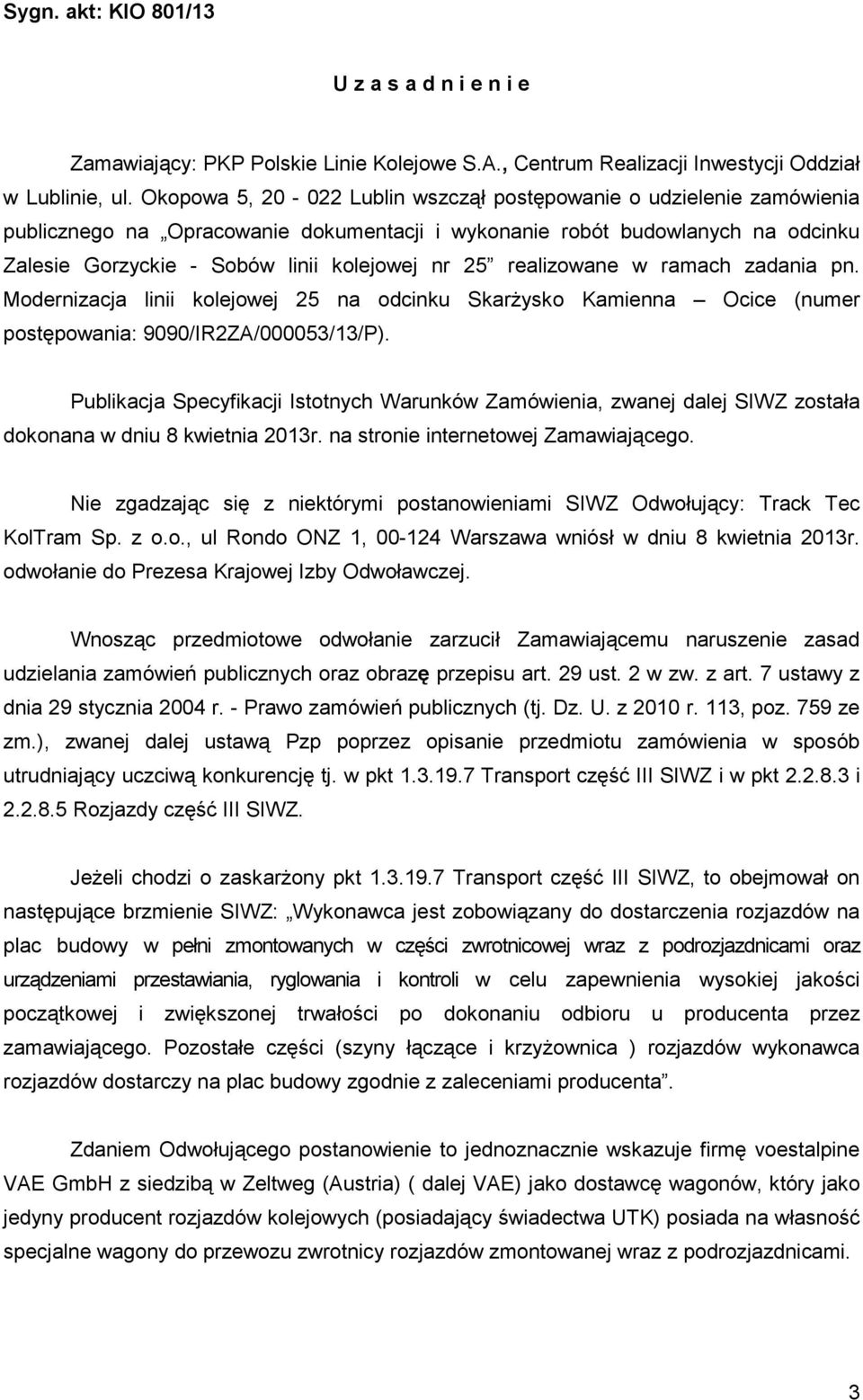 realizowane w ramach zadania pn. Modernizacja linii kolejowej 25 na odcinku SkarŜysko Kamienna Ocice (numer postępowania: 9090/IR2ZA/000053/13/P).