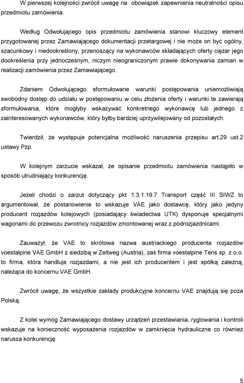 na wykonawców składających oferty cięŝar jego dookreślenia przy jednoczesnym, niczym nieograniczonym prawie dokonywania zamian w realizacji zamówienia przez Zamawiającego.