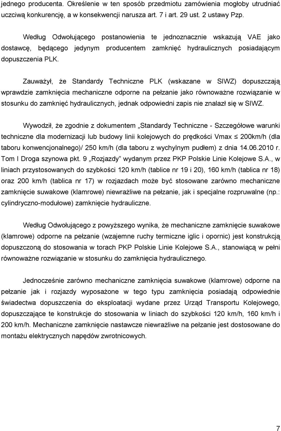 ZauwaŜył, Ŝe Standardy Techniczne PLK (wskazane w SIWZ) dopuszczają wprawdzie zamknięcia mechaniczne odporne na pełzanie jako równowaŝne rozwiązanie w stosunku do zamknięć hydraulicznych, jednak