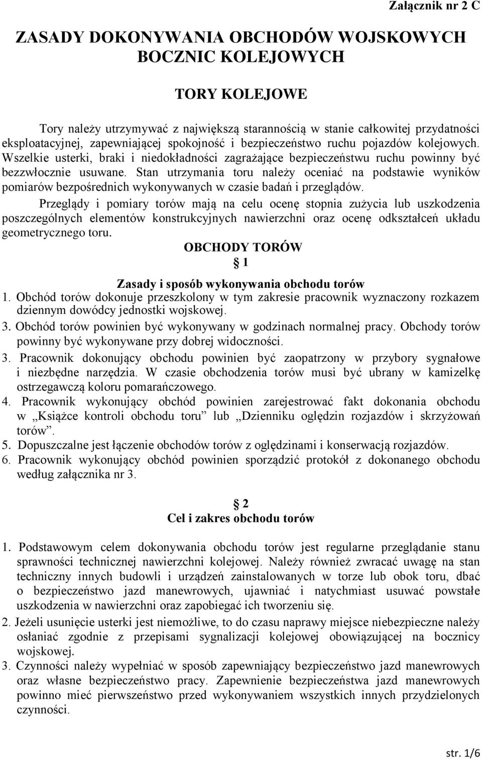 Stan utrzymania toru należy oceniać na podstawie wyników pomiarów bezpośrednich wykonywanych w czasie badań i przeglądów.