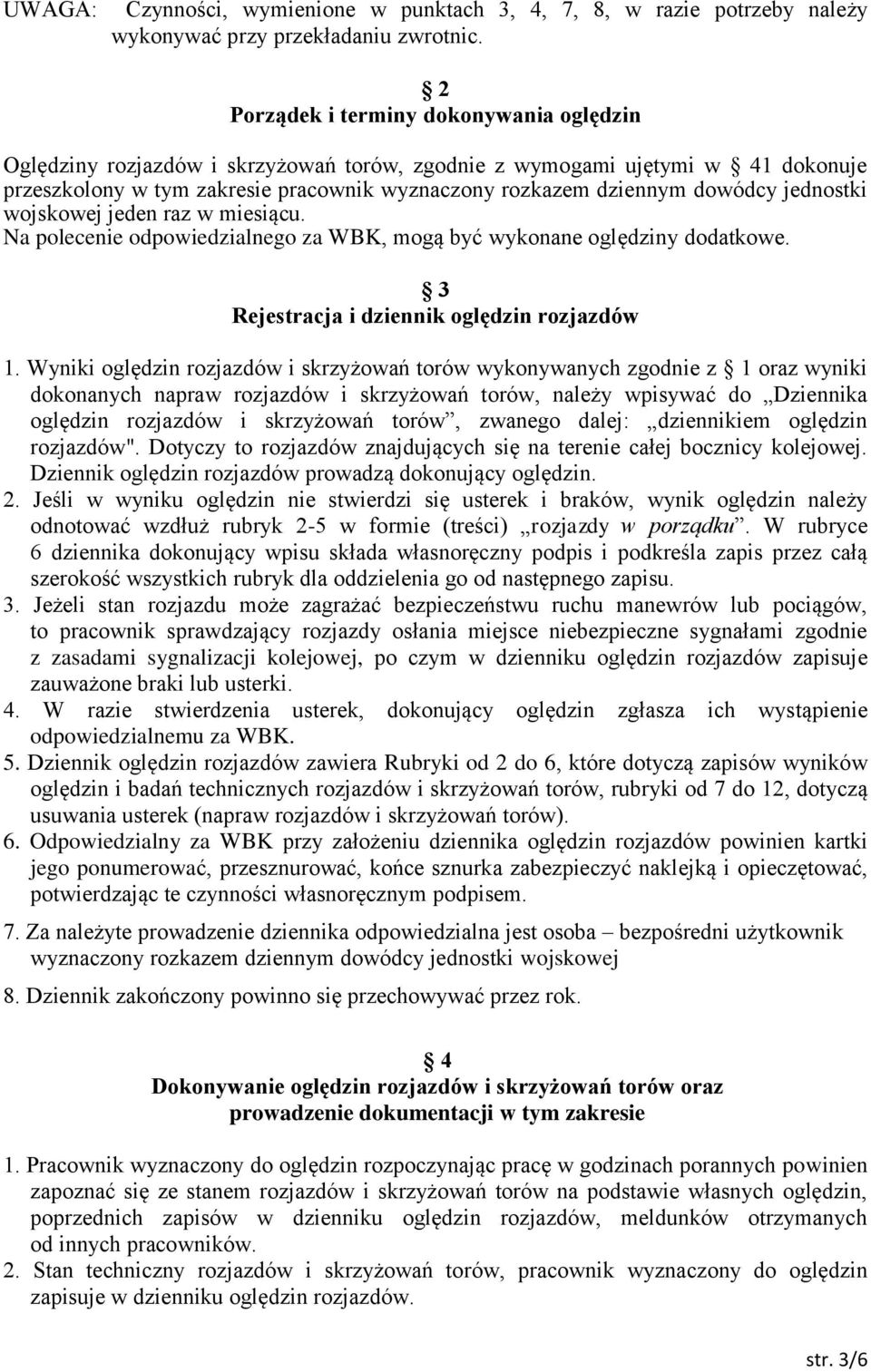 jednostki wojskowej jeden raz w miesiącu. Na polecenie odpowiedzialnego za WBK, mogą być wykonane oględziny dodatkowe. 3 Rejestracja i dziennik oględzin rozjazdów 1.