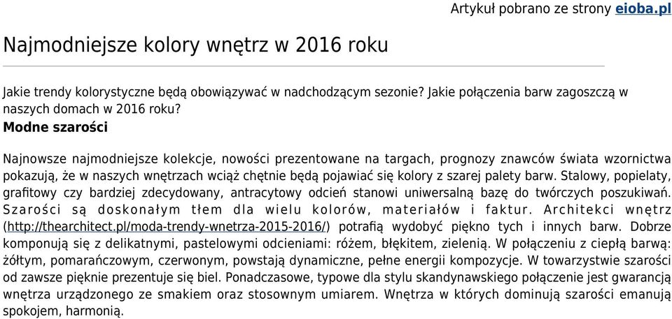Modne szarości Najnowsze najmodniejsze kolekcje, nowości prezentowane na targach, prognozy znawców świata wzornictwa pokazują, że w naszych wnętrzach wciąż chętnie będą pojawiać się kolory z szarej