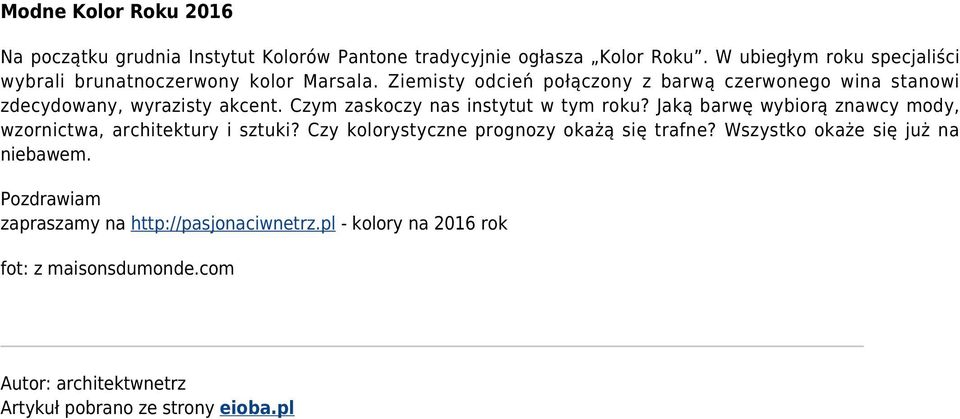 Ziemisty odcień połączony z barwą czerwonego wina stanowi zdecydowany, wyrazisty akcent. Czym zaskoczy nas instytut w tym roku?