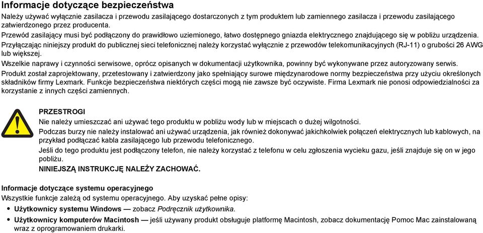 Przyłączając niniejszy produkt do publicznej sieci telefonicznej należy korzystać wyłącznie z przewodów telekomunikacyjnych (RJ-11) o grubości 26 AWG lub większej.