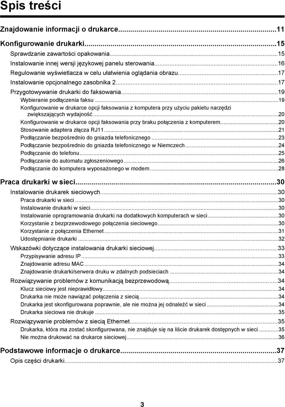 ..19 Konfigurowanie w drukarce opcji faksowania z komputera przy użyciu pakietu narzędzi zwiększających wydajność...20 Konfigurowanie w drukarce opcji faksowania przy braku połączenia z komputerem.