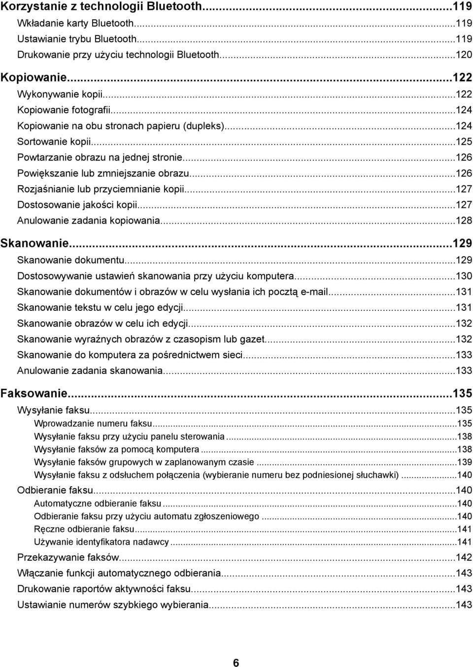 ..126 Rozjaśnianie lub przyciemnianie kopii...127 Dostosowanie jakości kopii...127 Anulowanie zadania kopiowania...128 Skanowanie...129 Skanowanie dokumentu.