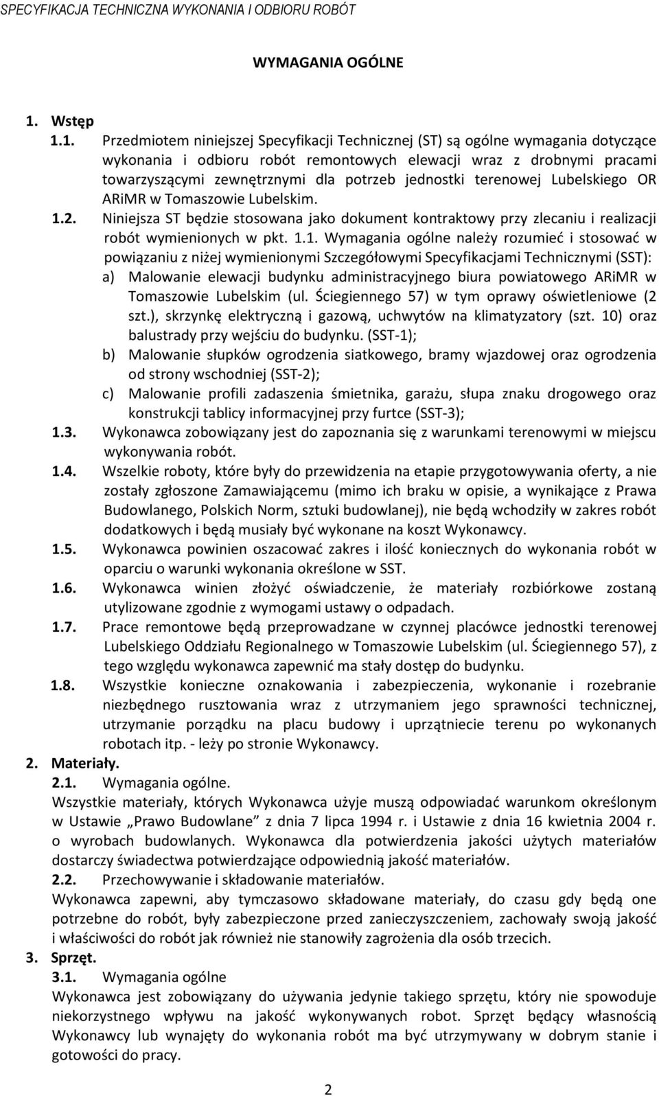 1. Przedmiotem niniejszej Specyfikacji Technicznej (ST) są ogólne wymagania dotyczące wykonania i odbioru robót remontowych elewacji wraz z drobnymi pracami towarzyszącymi zewnętrznymi dla potrzeb